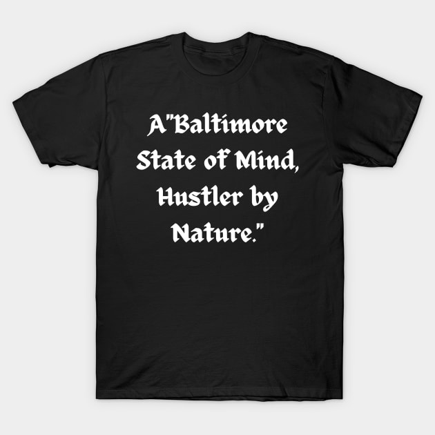 BALTIMORE STATE OF MIND HUSTLER BY NATURE DESIGN T-Shirt by The C.O.B. Store